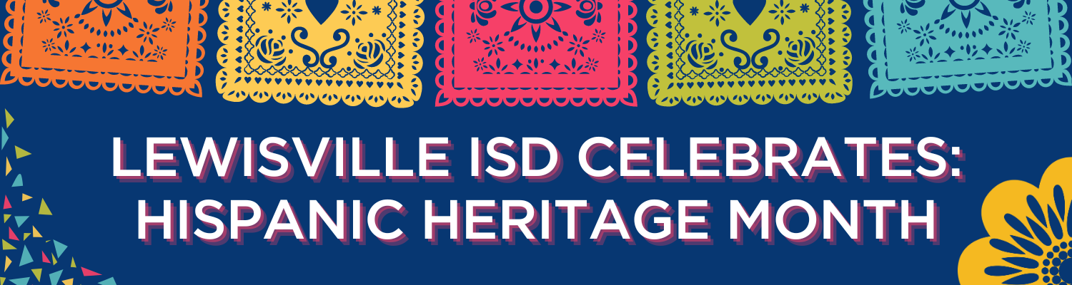 Lewisville ISD Celebrates: Hispanic Heritage Month